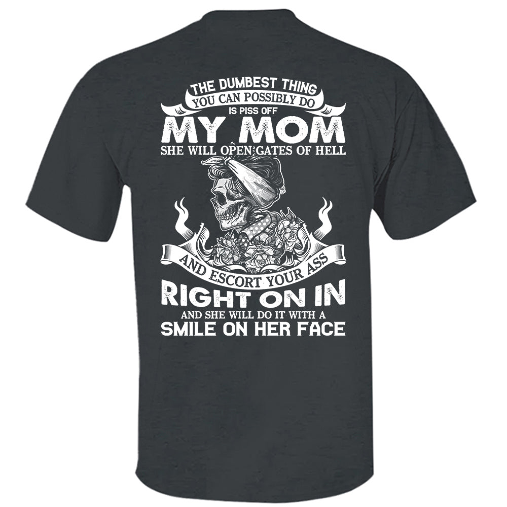 The Dumbest Thing You Can Possibly Do Is Piss Off My Mom Shirt Perfect Gift For Son