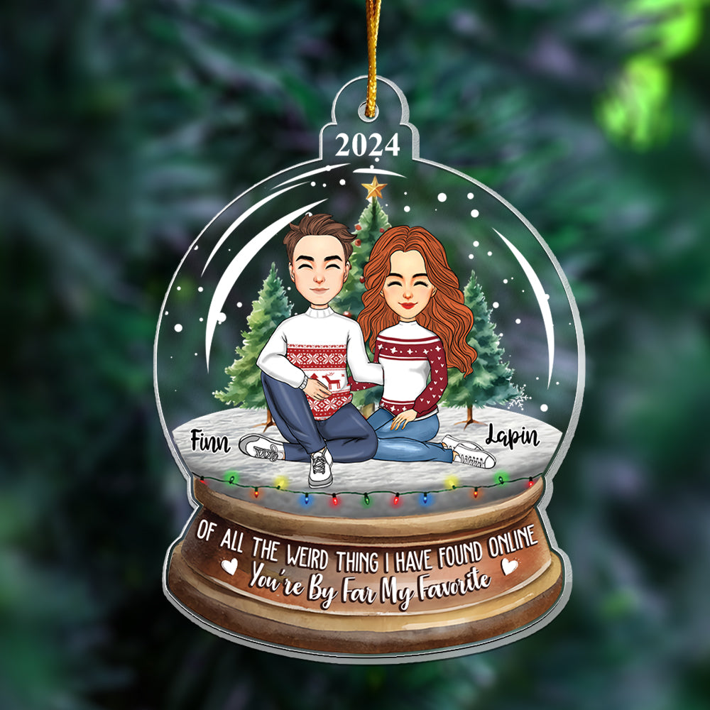 Of All The Weird Thing I Have Found Online - You're By Far My Favorite Personalized Acrylic Ornament For Couple T0807