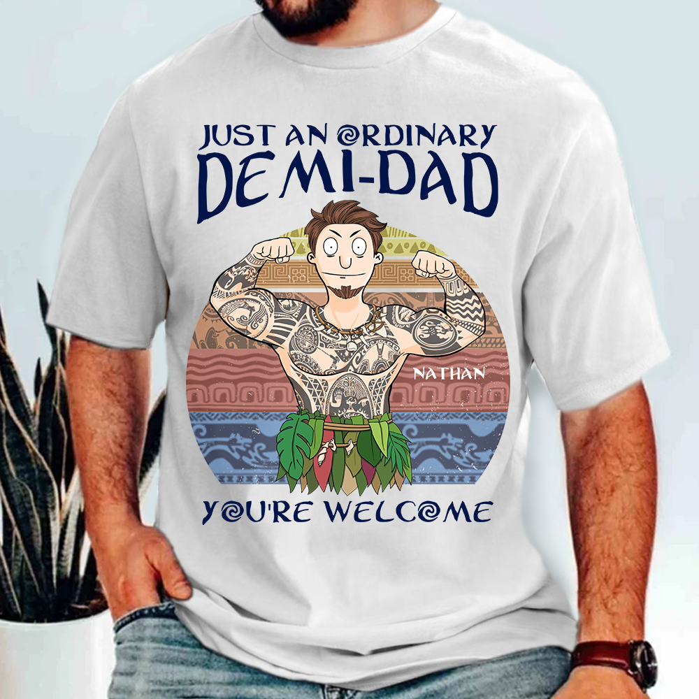 Personalized Just An Ordinary Demi Dad You Are Welcome Shirt - Father's Day Gift For Dad Pa00