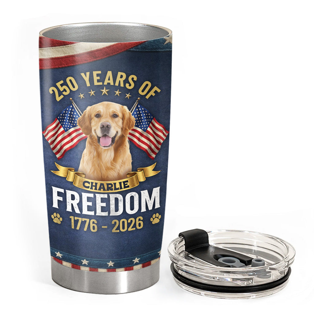 Personalized 250 Years Of Freedom Dog Tumbler Custom Name And Photo Pet Tumbler Gift For Dog Lover T1807 Hv01