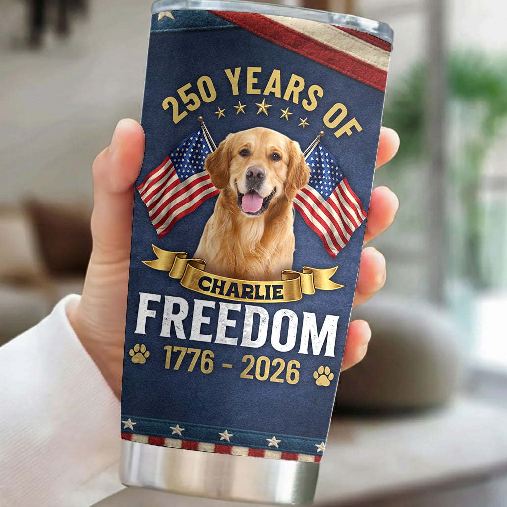 Personalized 250 Years Of Freedom Dog Tumbler Custom Name And Photo Pet Tumbler Gift For Dog Lover T1807 Hv01