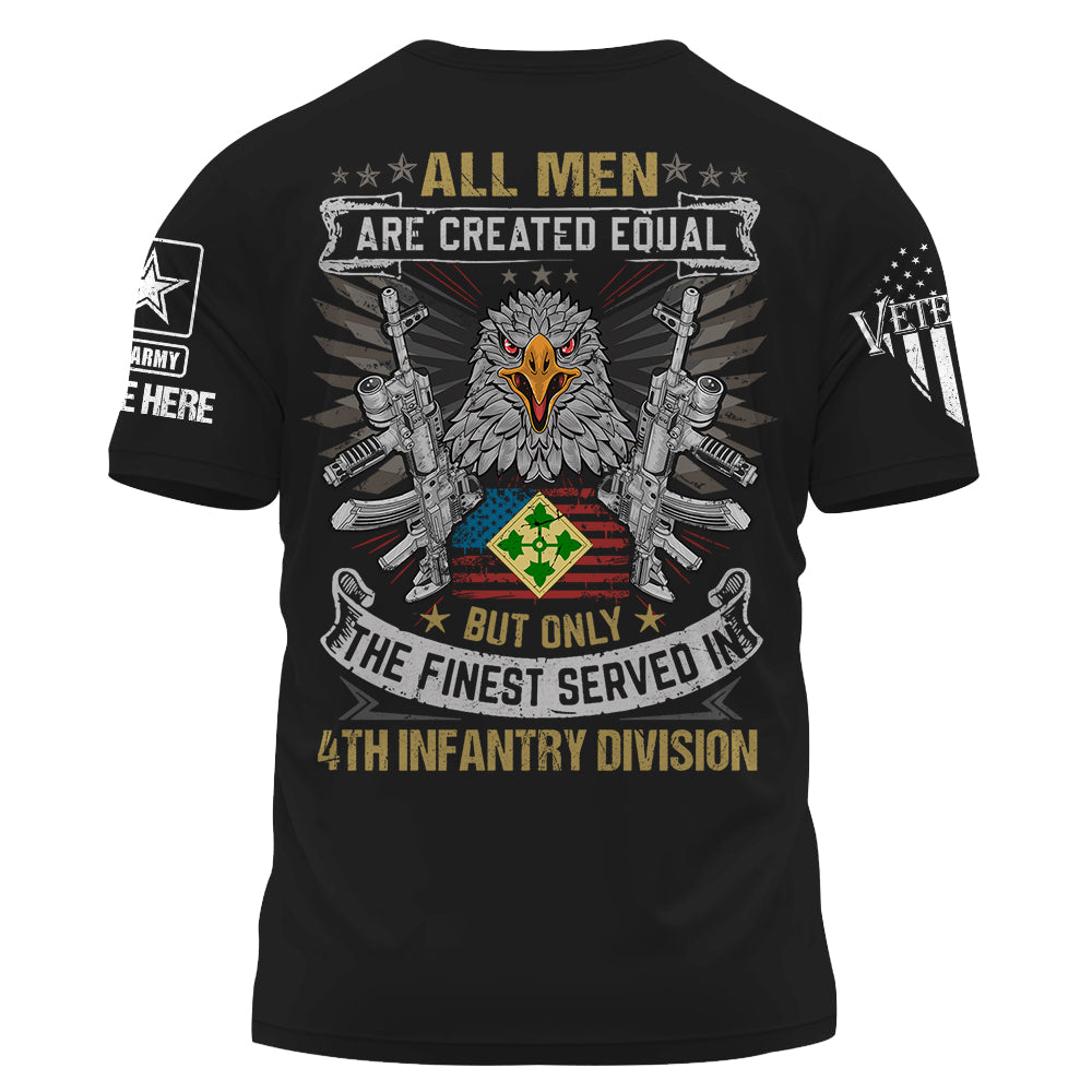 All Men Are Created Equal But Only The Finest Served Personalized Shirt For Soldiers Veterans K1702