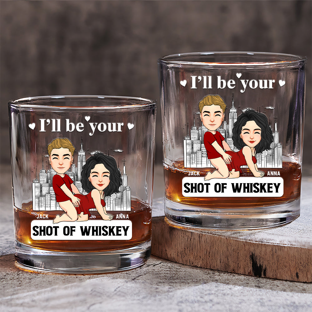 I'll Be Your Shot Of Whiskey - Personalized Whiskey Glass For Couple Tu20