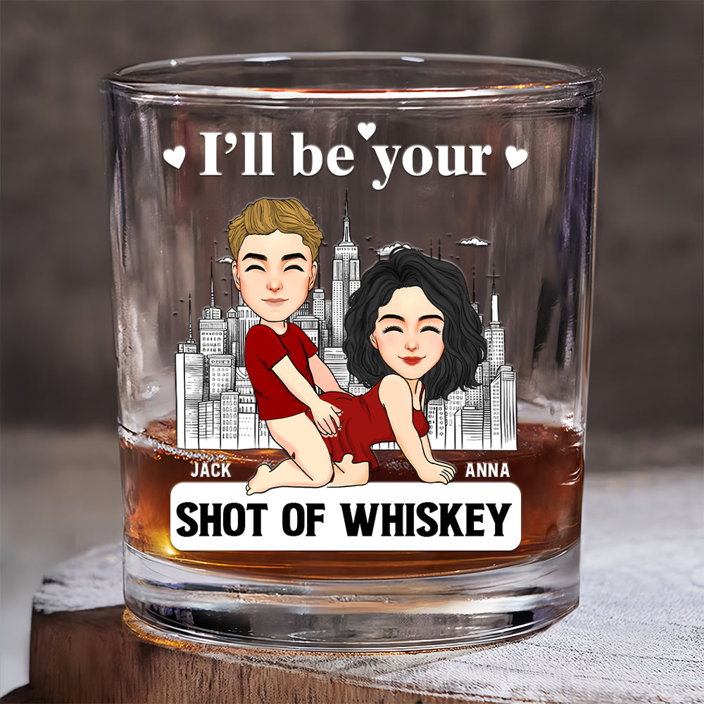 I'll Be Your Shot Of Whiskey - Personalized Whiskey Glass For Couple Tu20