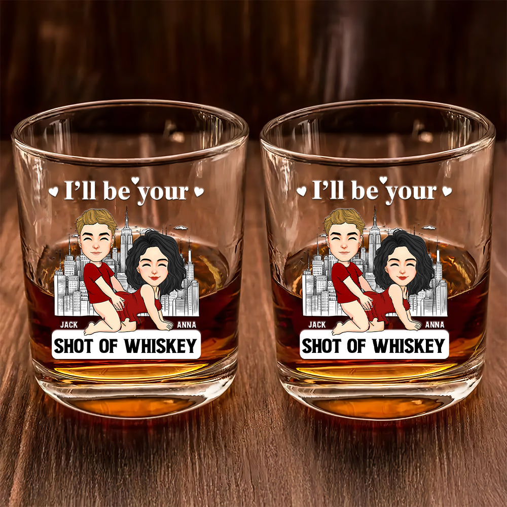 I'll Be Your Shot Of Whiskey - Personalized Whiskey Glass For Couple Tu20