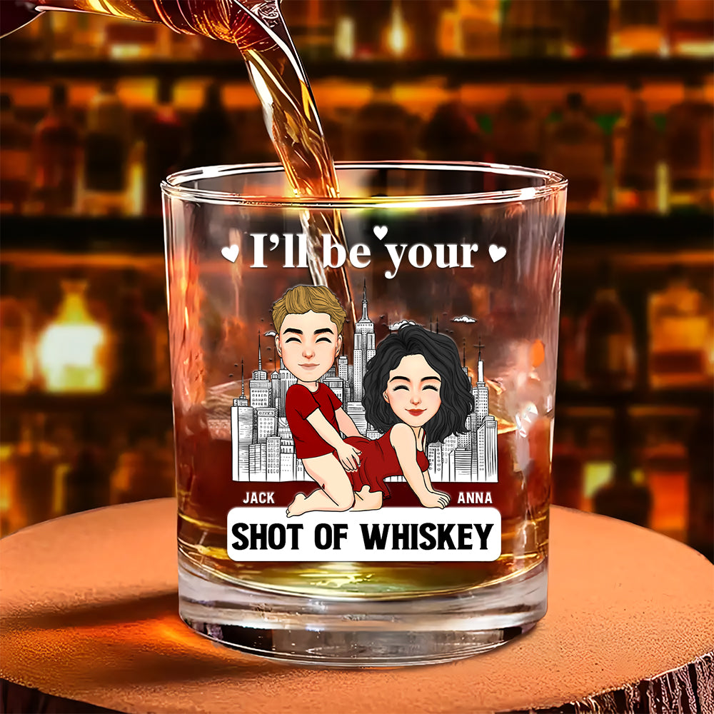 I'll Be Your Shot Of Whiskey - Personalized Whiskey Glass For Couple Tu20