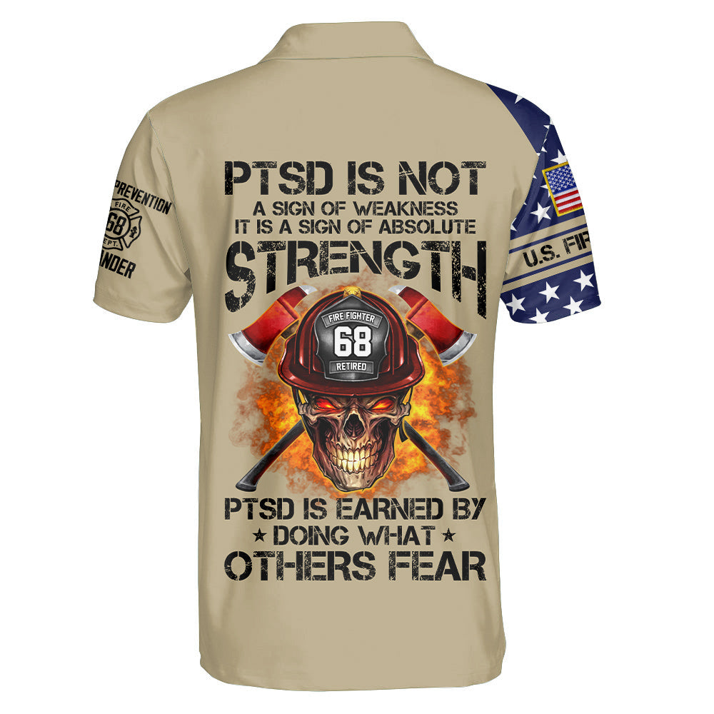 PTSD Is Not A Sign Of Weakness PTSD Is Earn By Doing What Others Fear Personalized Shirt Gift For Firefighter Nh00