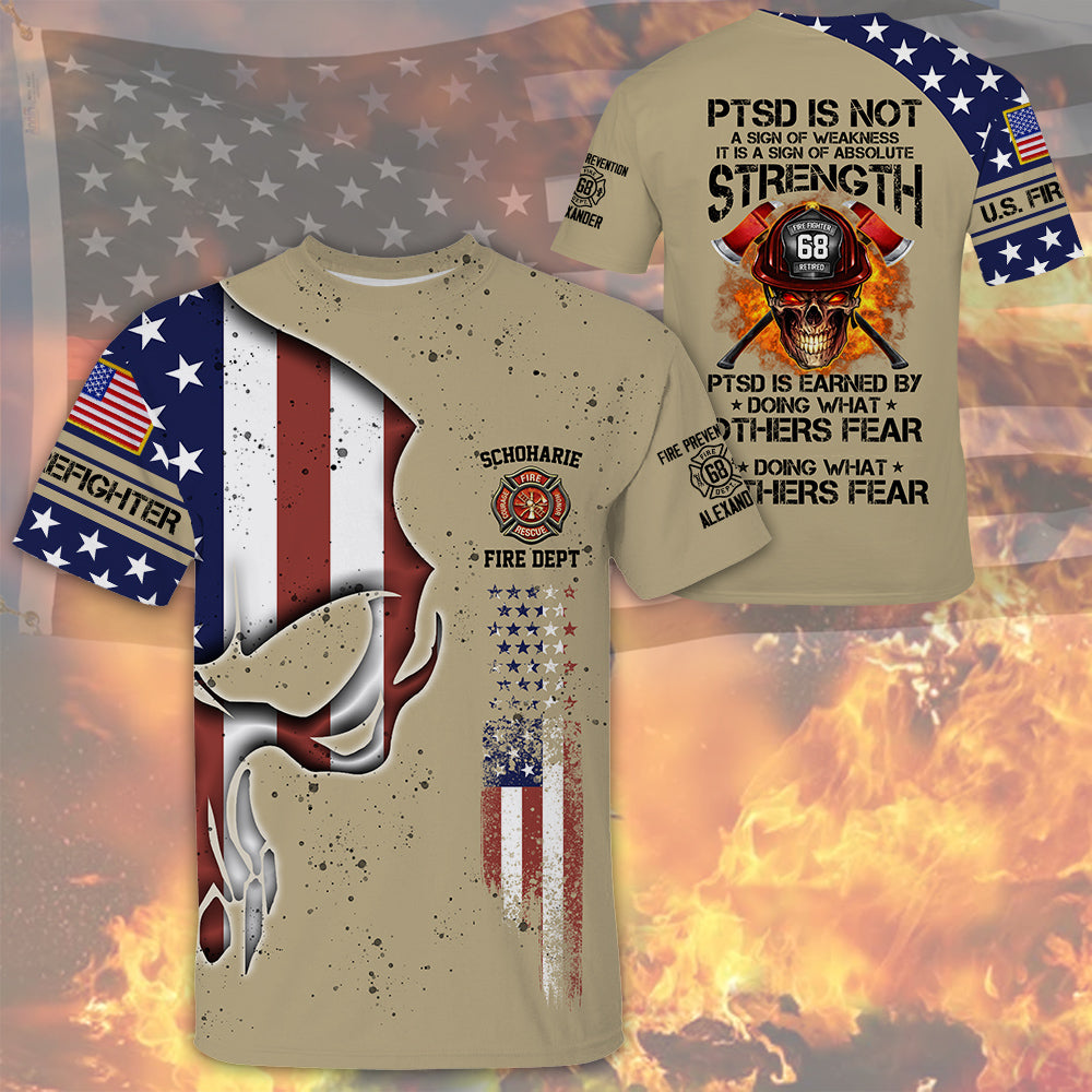 PTSD Is Not A Sign Of Weakness PTSD Is Earn By Doing What Others Fear Personalized Shirt Gift For Firefighter Nh00