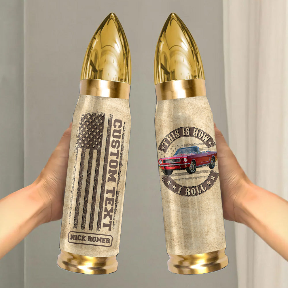 This Is How I Roll - Custom Car's Photo Bullet Tumbler - Gift For Car's Lover A2110 Pt99
