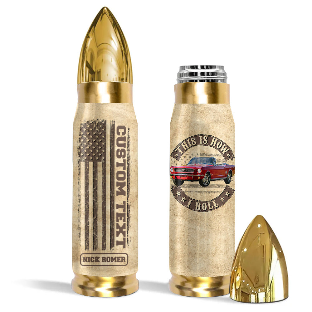 This Is How I Roll - Custom Car's Photo Bullet Tumbler - Gift For Car's Lover A2110 Pt99