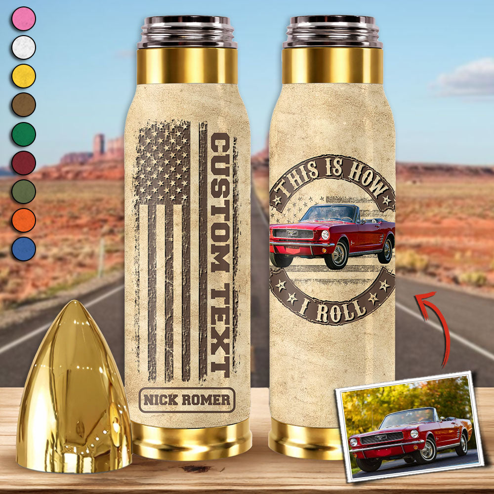 This Is How I Roll - Custom Car's Photo Bullet Tumbler - Gift For Car's Lover A2110 Pt99