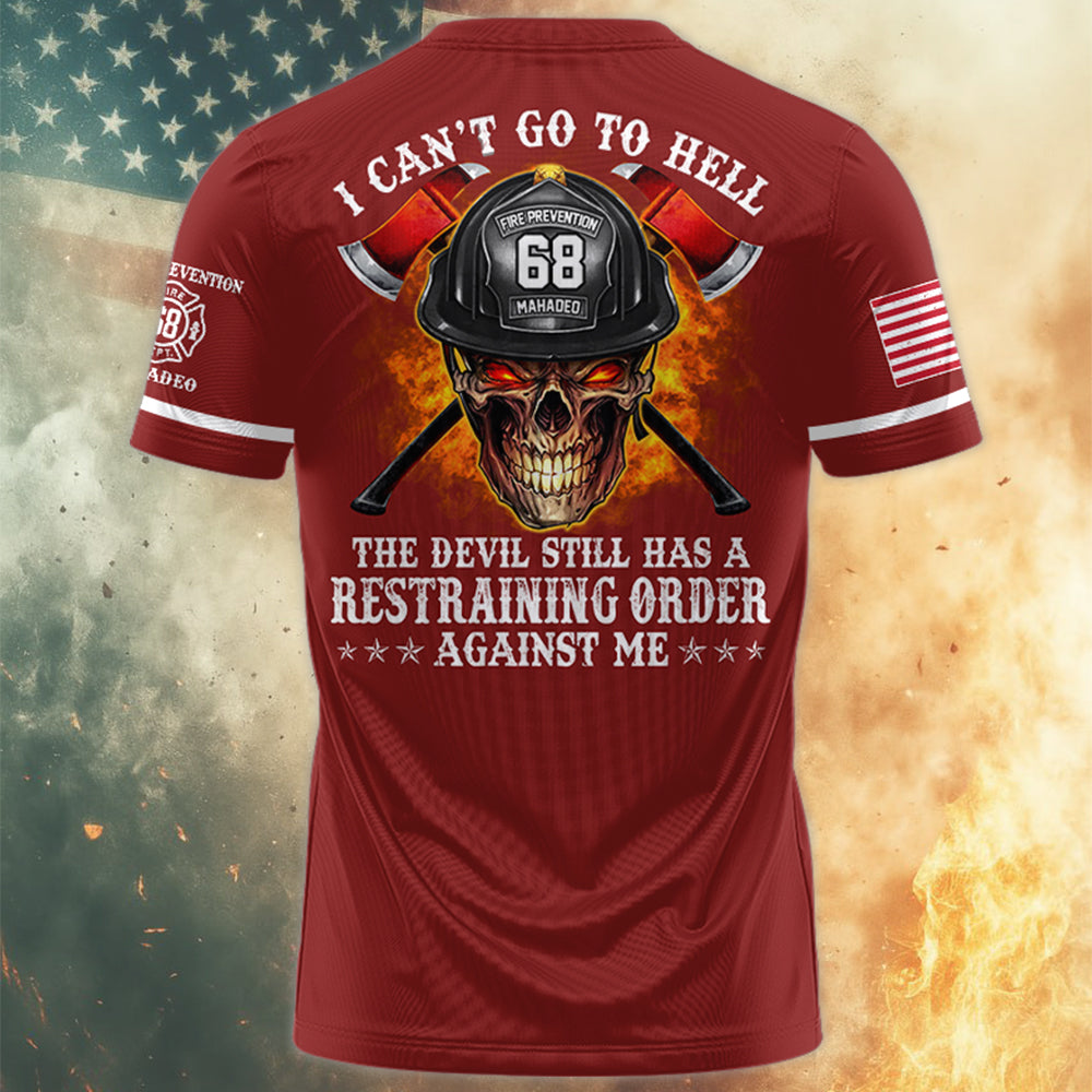I Can't Go To Hell The Devil Still Has A Restraining Order Against Me, Personalized All Over Print Shirt For Firefighter T1807 Hv01