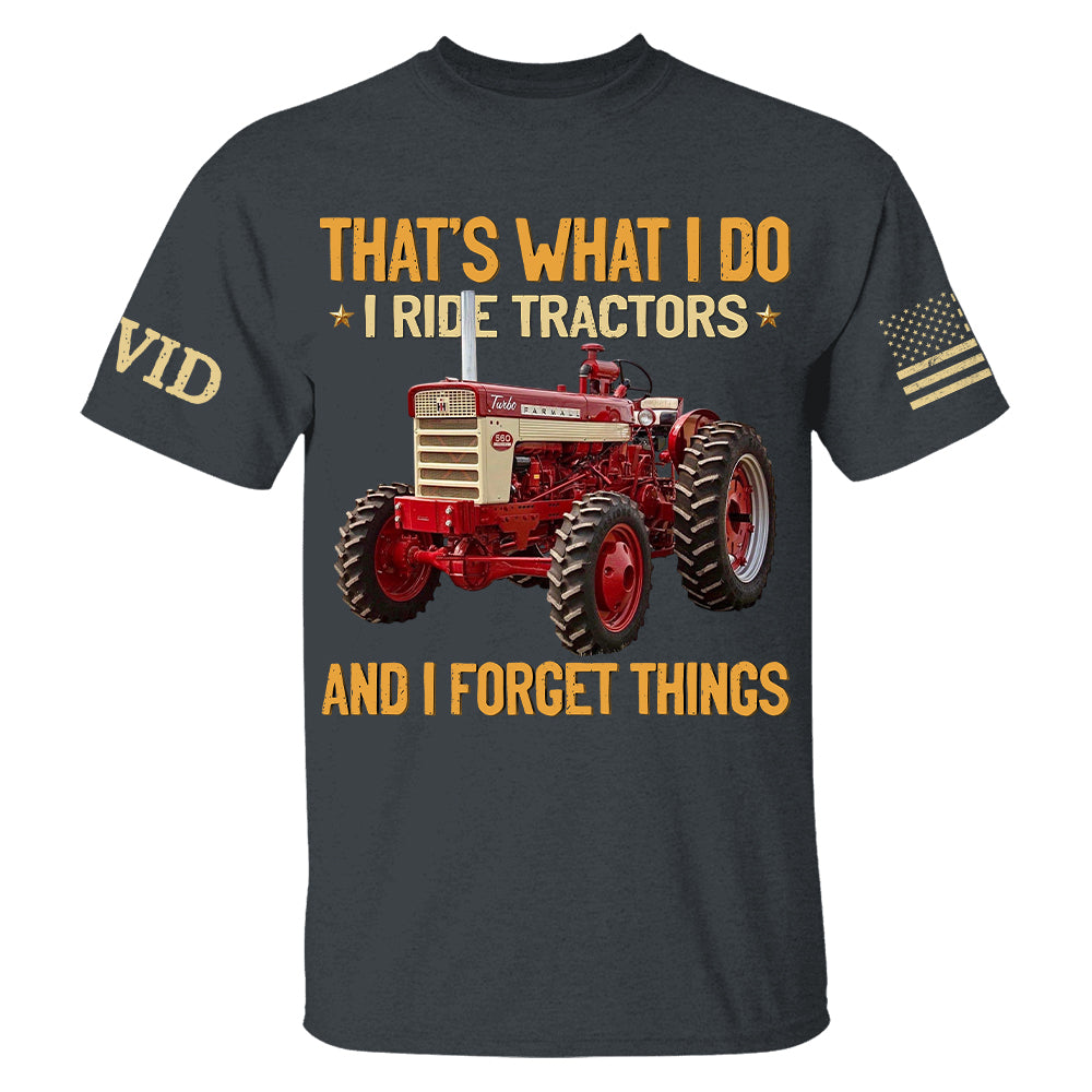I Ride Tractors And I Forget Things, Custom Photo Tractor Shirt A2110 Hv01