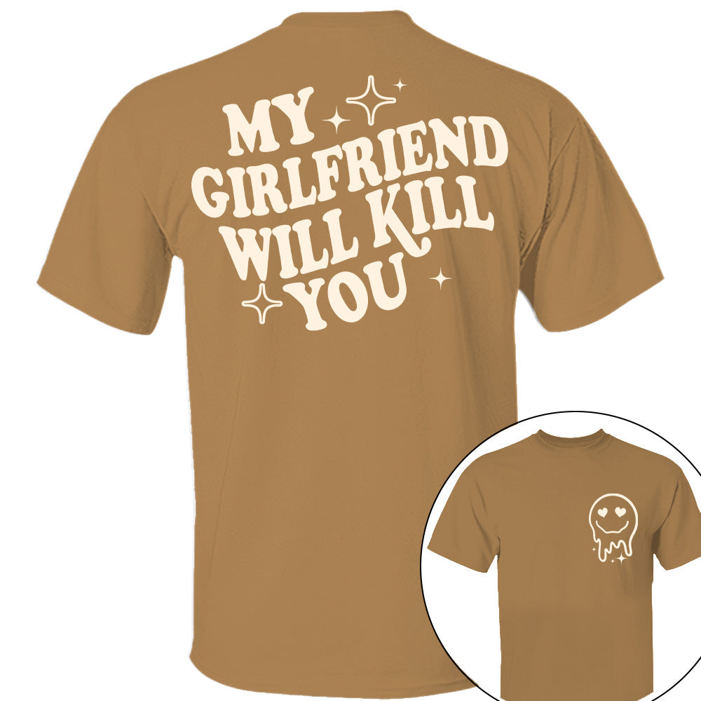 My Girlfriend Will Kill You Shirt, My Girlfriend Shirt, Funny Gag Gift, Boyfriend Shirt, Boyfriend Gift, Funny Meme, Funny Gift Idea Shirt Nh00