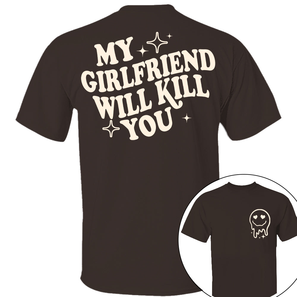 My Girlfriend Will Kill You Shirt, My Girlfriend Shirt, Funny Gag Gift, Boyfriend Shirt, Boyfriend Gift, Funny Meme, Funny Gift Idea Shirt Nh00