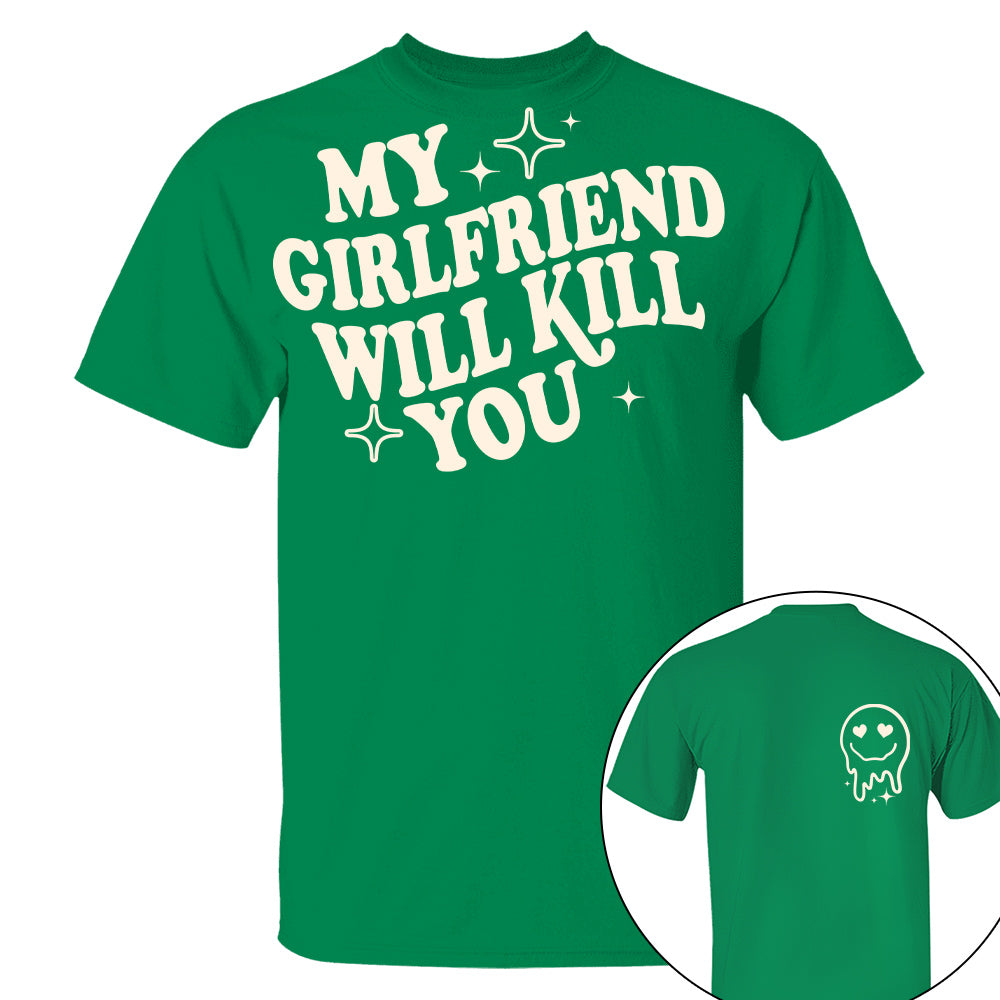 My Girlfriend Will Kill You Shirt, My Girlfriend Shirt, Funny Gag Gift, Boyfriend Shirt, Boyfriend Gift, Funny Meme, Funny Gift Idea Shirt Nh00