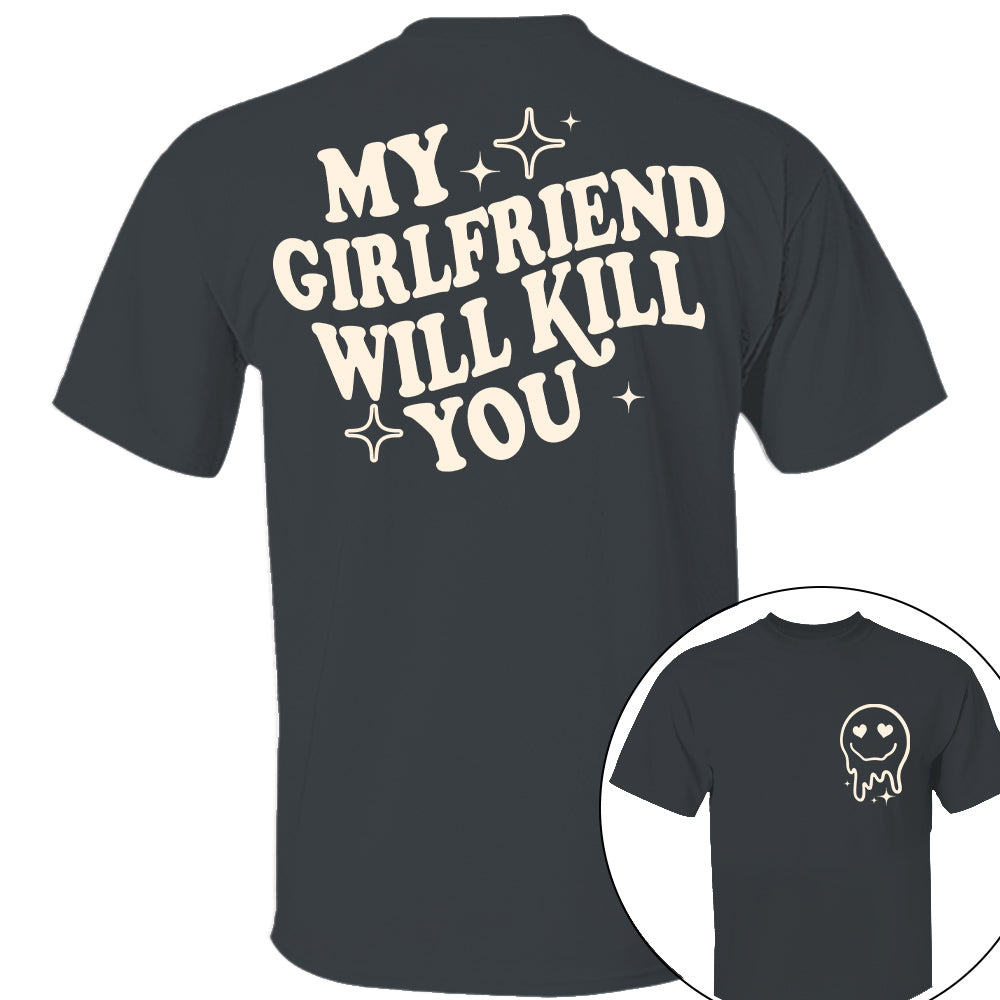 My Girlfriend Will Kill You Shirt, My Girlfriend Shirt, Funny Gag Gift, Boyfriend Shirt, Boyfriend Gift, Funny Meme, Funny Gift Idea Shirt Nh00