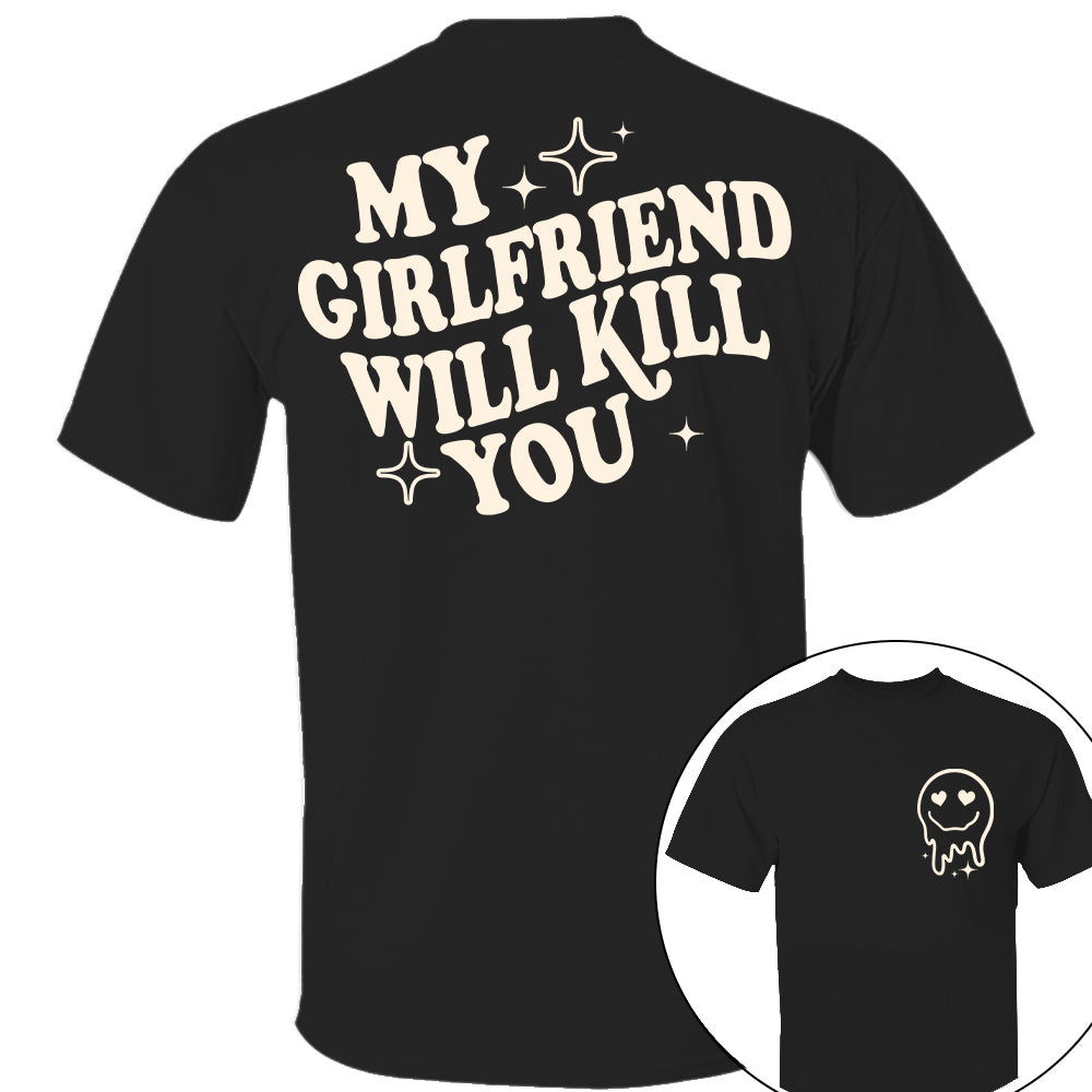 My Girlfriend Will Kill You Shirt, My Girlfriend Shirt, Funny Gag Gift, Boyfriend Shirt, Boyfriend Gift, Funny Meme, Funny Gift Idea Shirt Nh00