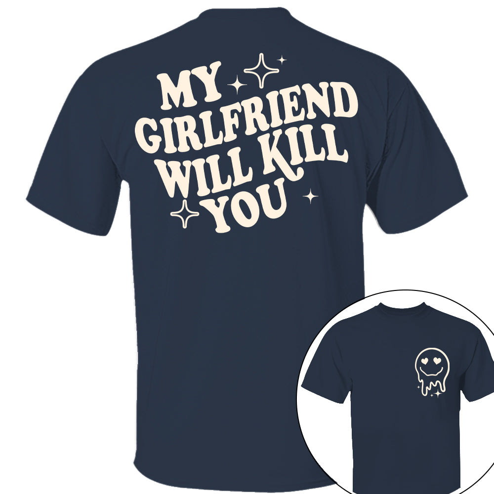 My Girlfriend Will Kill You Shirt, My Girlfriend Shirt, Funny Gag Gift, Boyfriend Shirt, Boyfriend Gift, Funny Meme, Funny Gift Idea Shirt Nh00