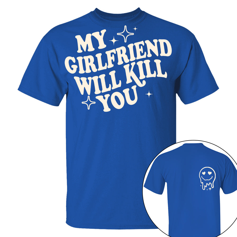 My Girlfriend Will Kill You Shirt, My Girlfriend Shirt, Funny Gag Gift, Boyfriend Shirt, Boyfriend Gift, Funny Meme, Funny Gift Idea Shirt Nh00