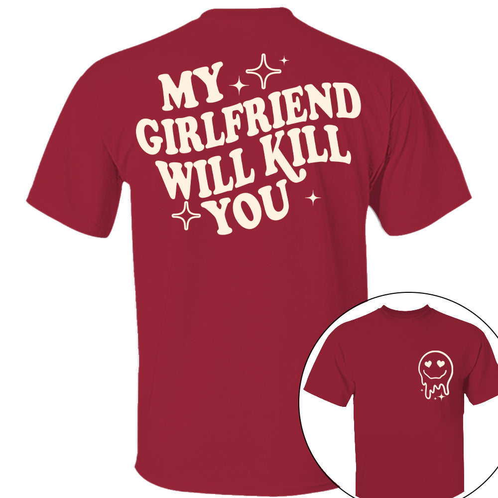 My Girlfriend Will Kill You Shirt, My Girlfriend Shirt, Funny Gag Gift, Boyfriend Shirt, Boyfriend Gift, Funny Meme, Funny Gift Idea Shirt Nh00