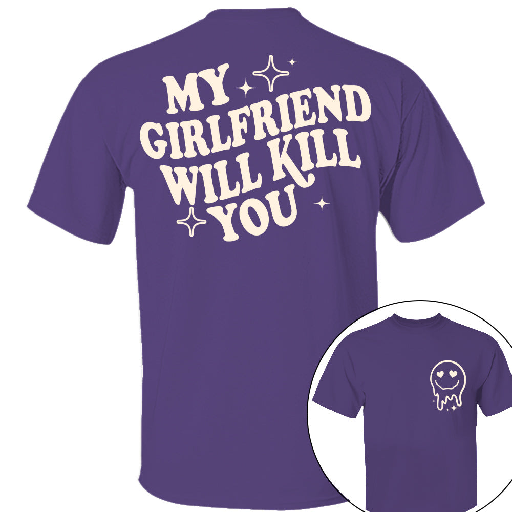 My Girlfriend Will Kill You Shirt, My Girlfriend Shirt, Funny Gag Gift, Boyfriend Shirt, Boyfriend Gift, Funny Meme, Funny Gift Idea Shirt Nh00