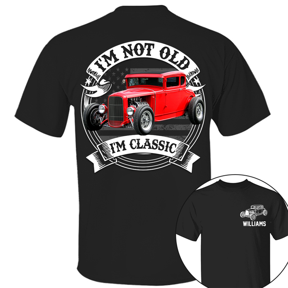 I'm Not Old I'm Classic Hot Rod - Ford Model A Graphic Personalized Car's Photo Quarter Shirt