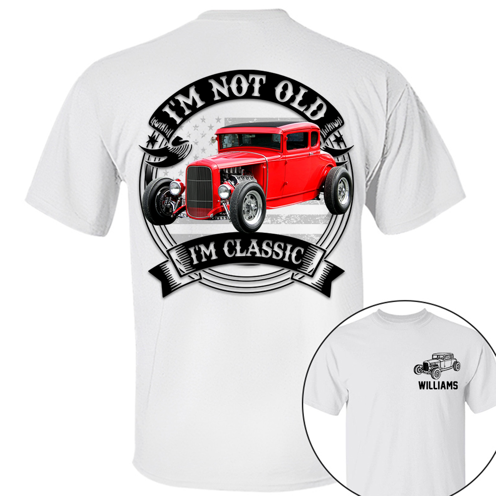 I'm Not Old I'm Classic Hot Rod - Ford Model A Graphic Personalized Car's Photo Quarter Shirt