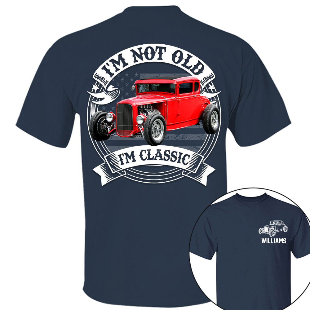 I'm Not Old I'm Classic Hot Rod - Ford Model A Graphic Personalized Car's Photo Quarter Shirt