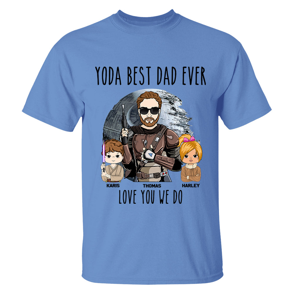 Personalized Best Dad Ever Love You I Do Shirt Gift For Dad - Birthday & Father's Day Gift