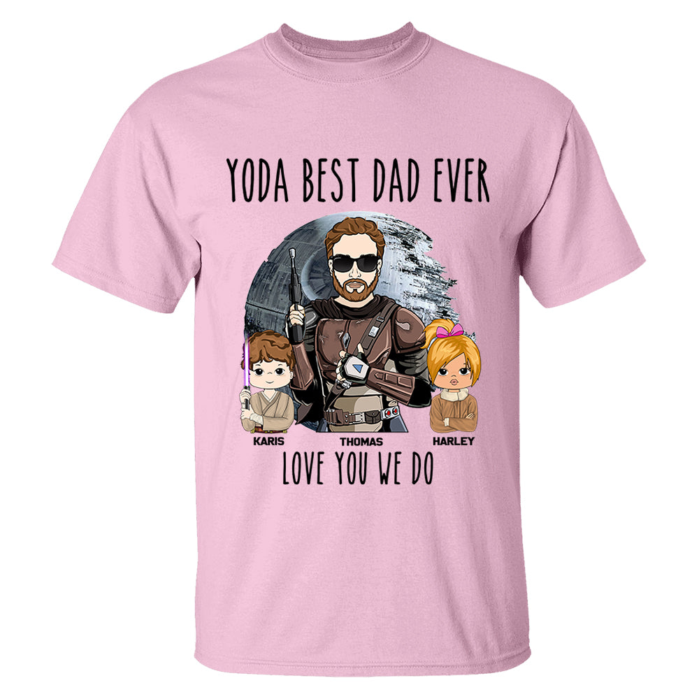 Personalized Best Dad Ever Love You I Do Shirt Gift For Dad - Birthday & Father's Day Gift