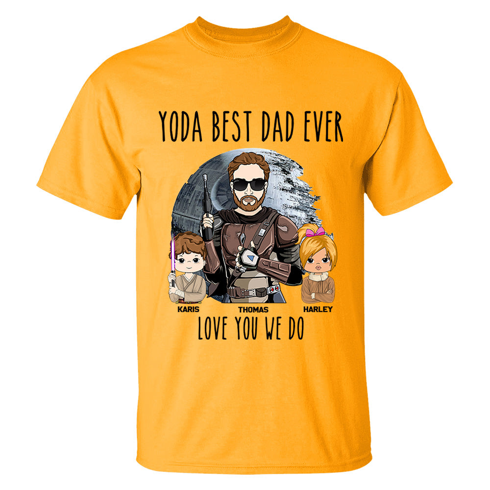 Personalized Best Dad Ever Love You I Do Shirt Gift For Dad - Birthday & Father's Day Gift