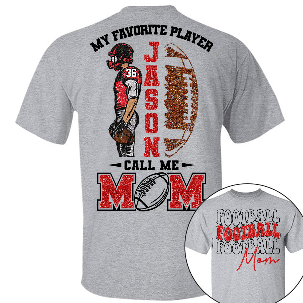 My Favorite Player Call Me MOM Shirt,  Custom Football Name and Number Shirt, Football Family Game Day Shirt T18