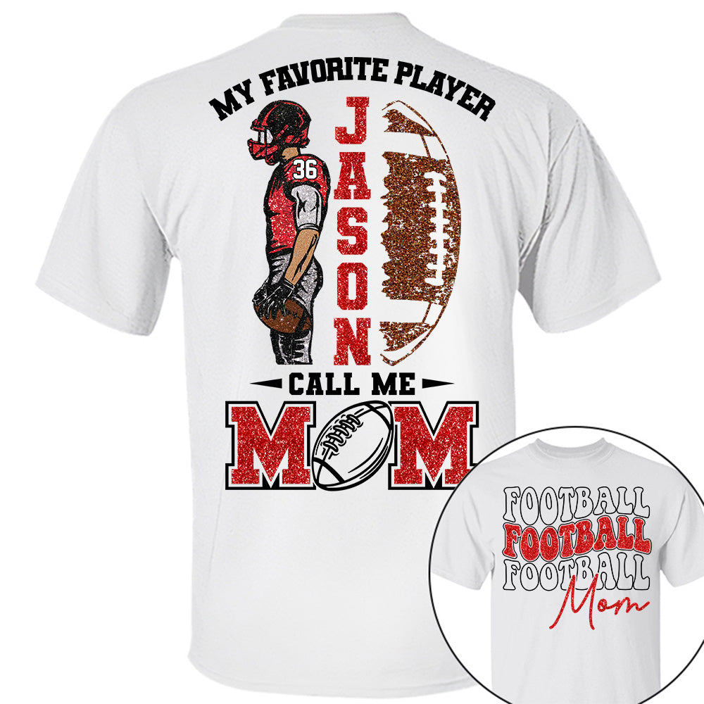My Favorite Player Call Me MOM Shirt,  Custom Football Name and Number Shirt, Football Family Game Day Shirt T18