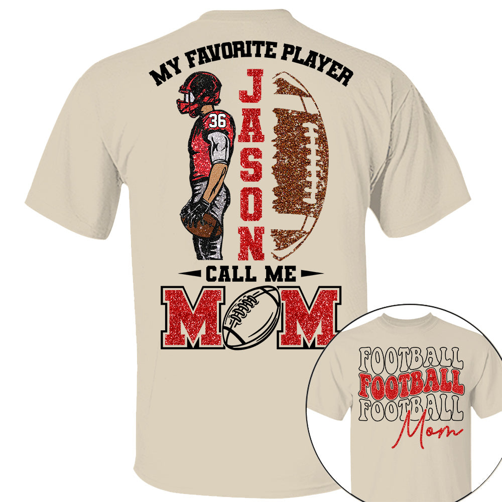 My Favorite Player Call Me MOM Shirt,  Custom Football Name and Number Shirt, Football Family Game Day Shirt T18