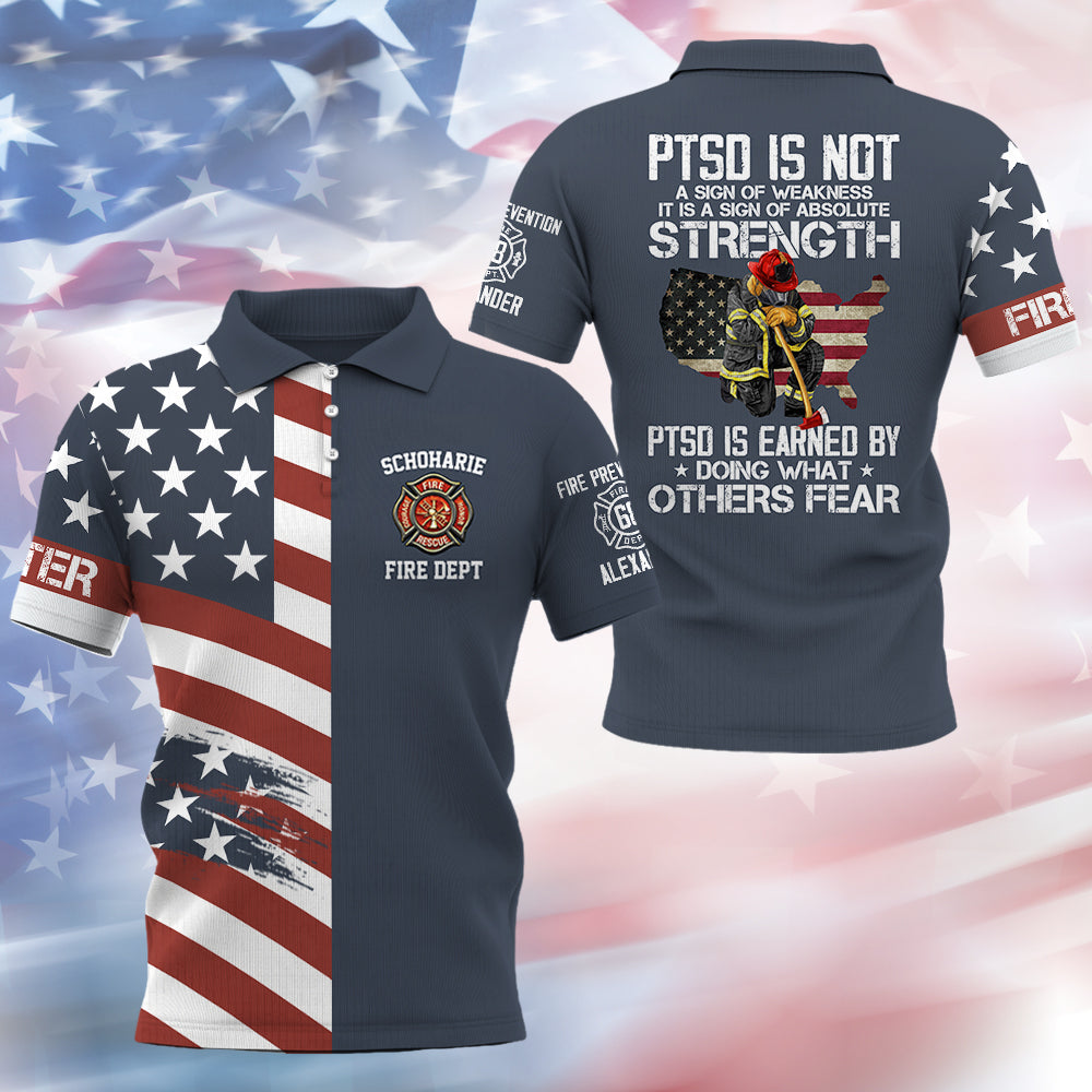 PTSD Is Not A Sign Of Weakness PTSD Is Earn By Doing What Others Fear, Personalized All Over Print Shirt For Firefighter T1807 Hv01