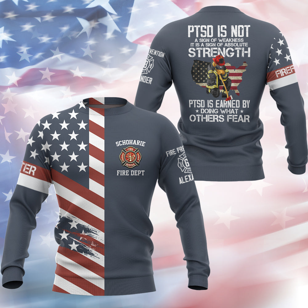 PTSD Is Not A Sign Of Weakness PTSD Is Earn By Doing What Others Fear, Personalized All Over Print Shirt For Firefighter T1807 Hv01