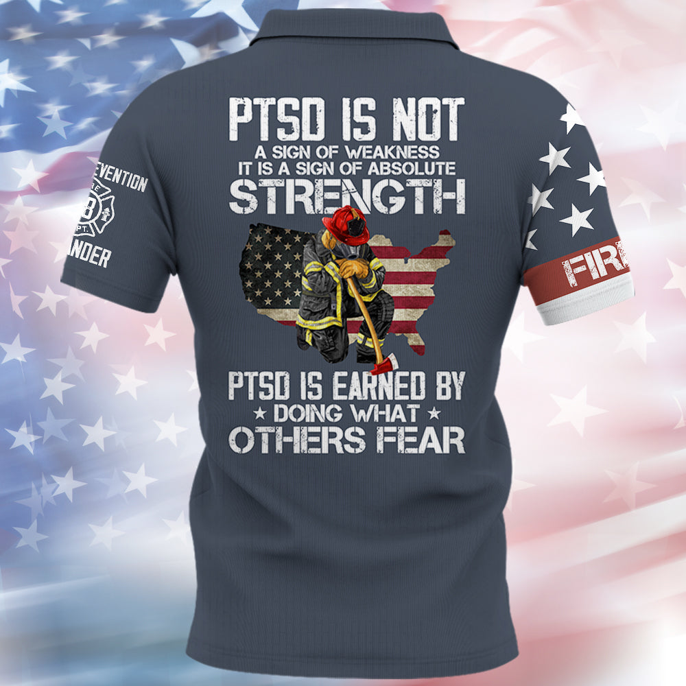 PTSD Is Not A Sign Of Weakness PTSD Is Earn By Doing What Others Fear, Personalized All Over Print Shirt For Firefighter T1807 Hv01