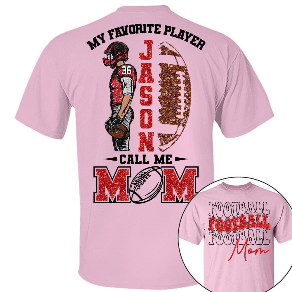 My Favorite Player Call Me MOM Shirt,  Custom Football Name and Number Shirt, Football Family Game Day Shirt T18