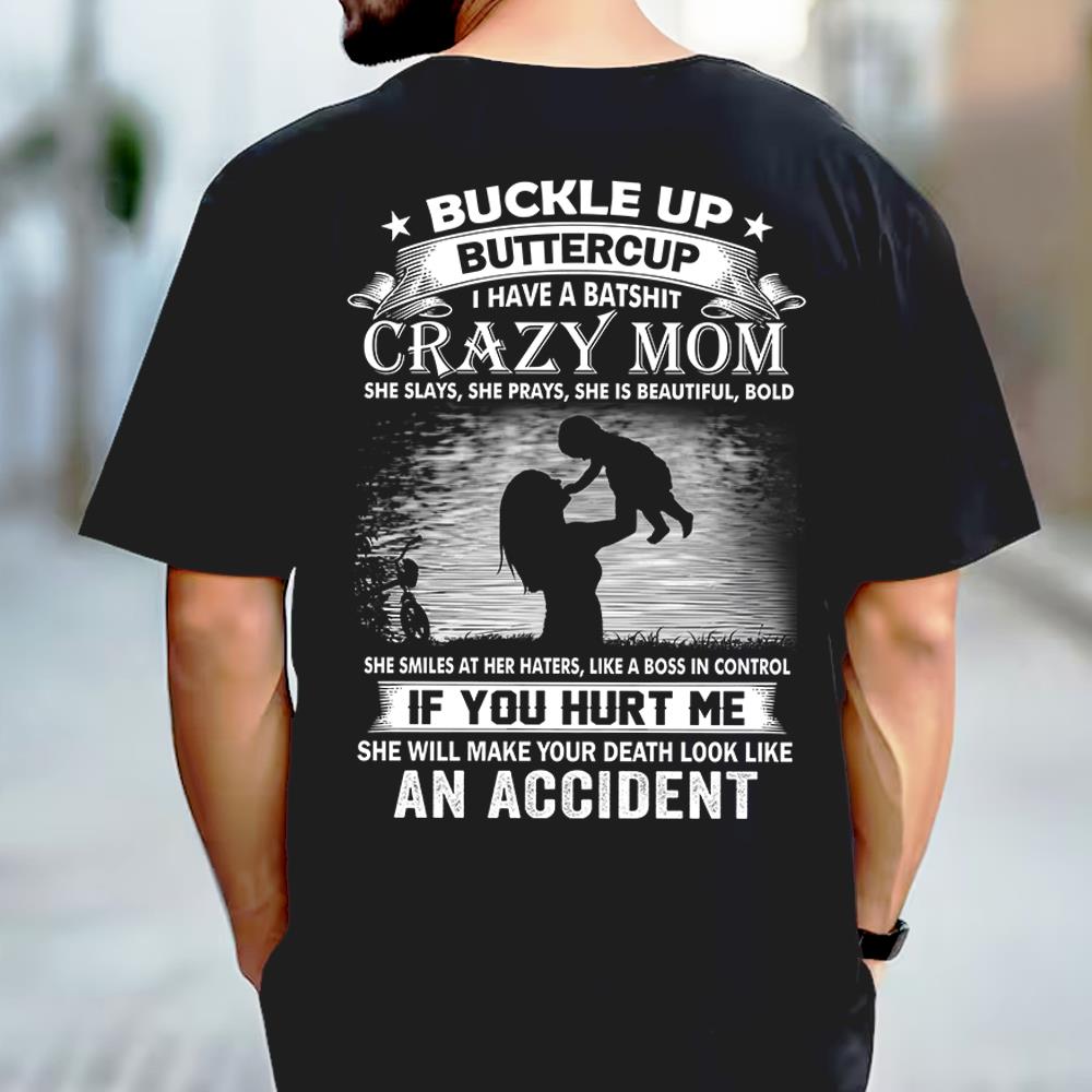 Buckle Up Buttercup I Have A Batshit Crazy Mom Shirt Perfect Gift For Son & Daughter