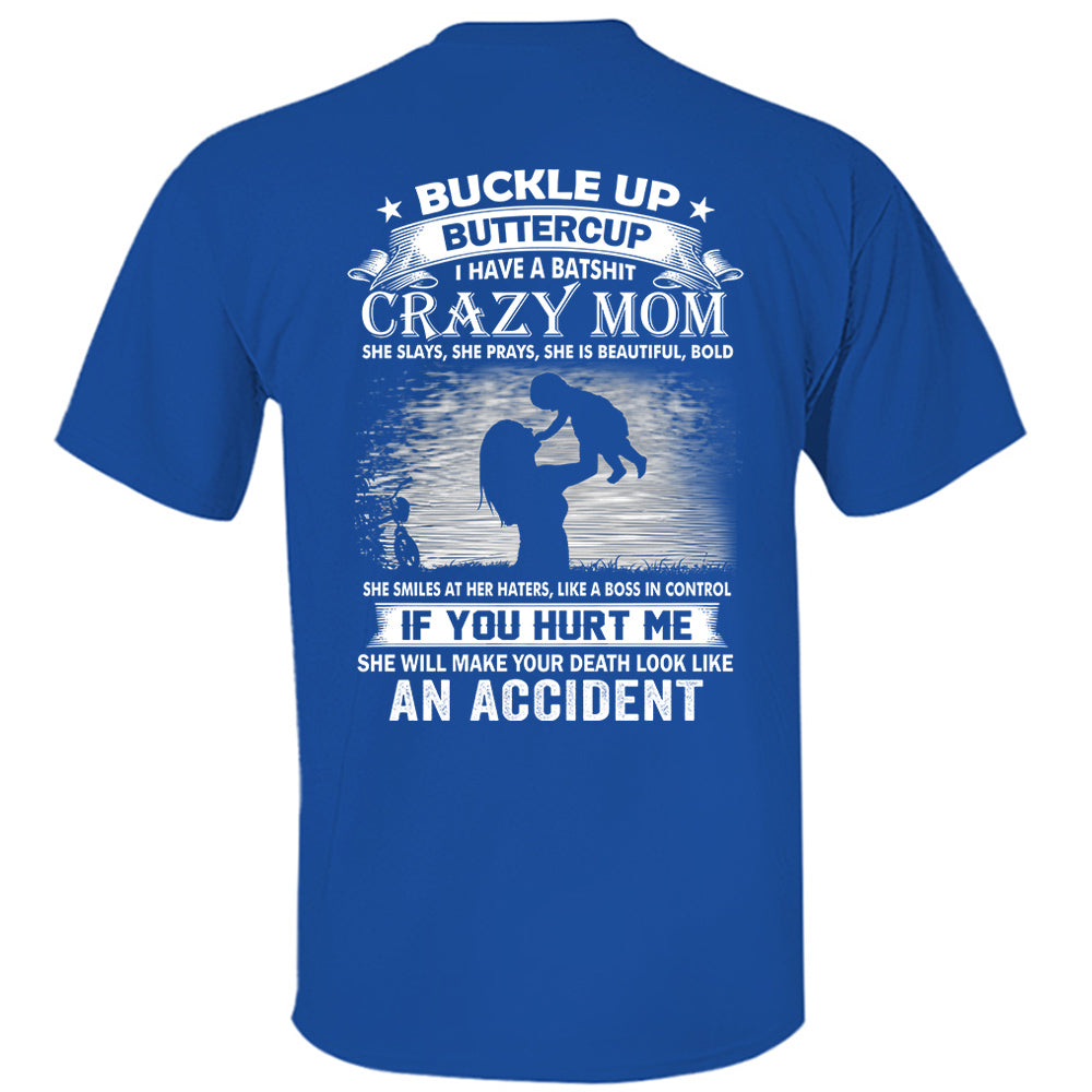 Buckle Up Buttercup I Have A Batshit Crazy Mom Shirt Perfect Gift For Son & Daughter