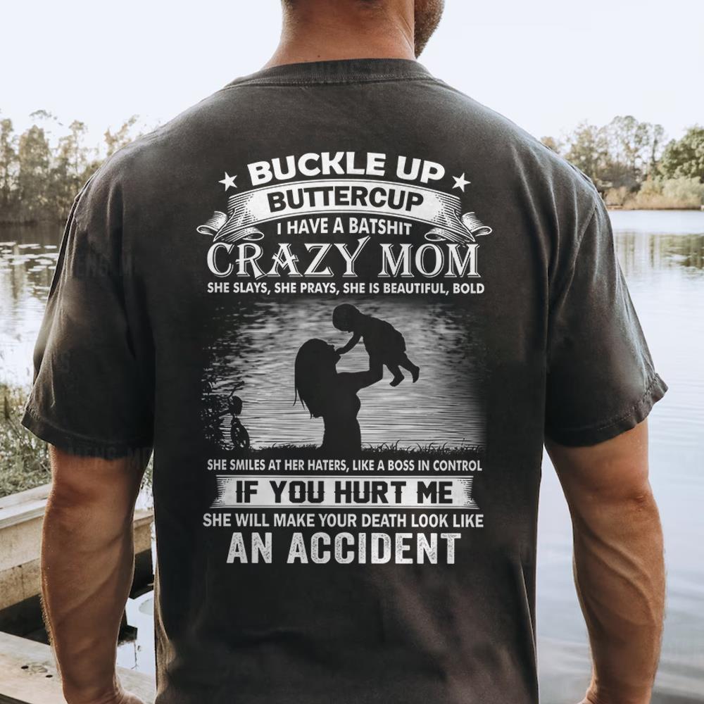Buckle Up Buttercup I Have A Batshit Crazy Mom Shirt Perfect Gift For Son & Daughter