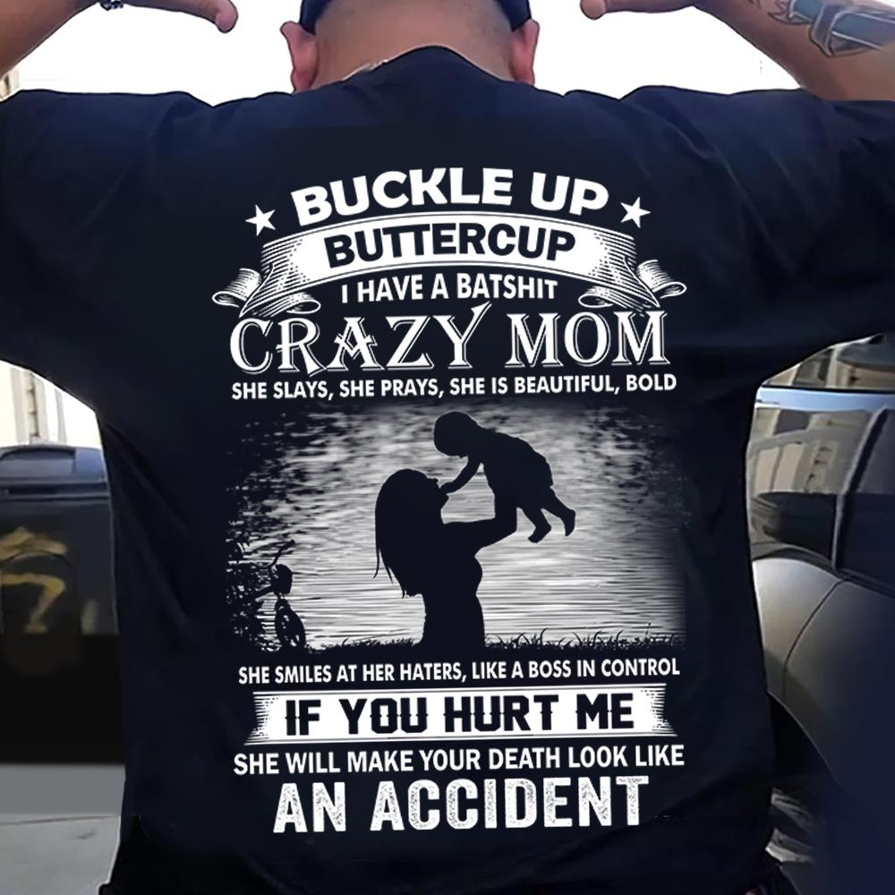 Buckle Up Buttercup I Have A Batshit Crazy Mom Shirt Perfect Gift For Son & Daughter