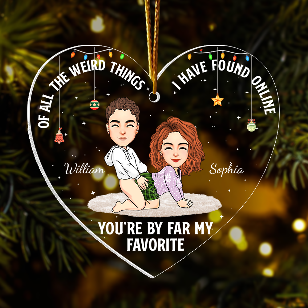 Of All The Weird Things I Have Found Online You're By Far My Favorite - Personalized Acrylic Ornament For Couple