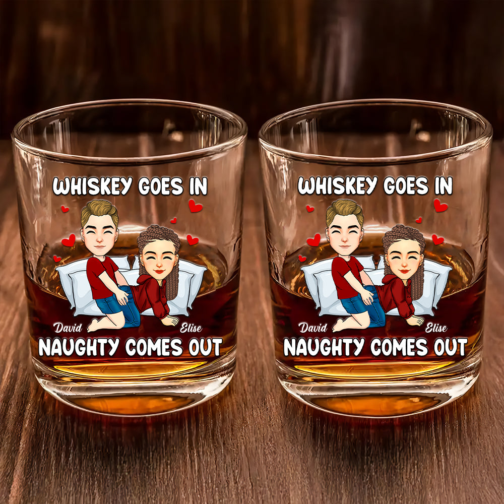 Whiskey Goes In Naughty Comes Out - Personalized Whiskey Glass For Couple