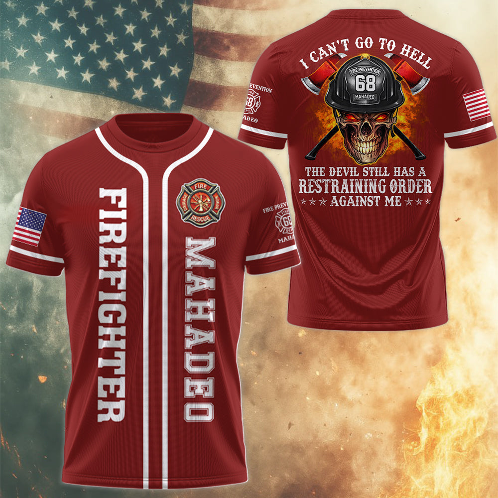 I Can't Go To Hell The Devil Still Has A Restraining Order Against Me, Personalized All Over Print Shirt For Firefighter T1807 Hv01