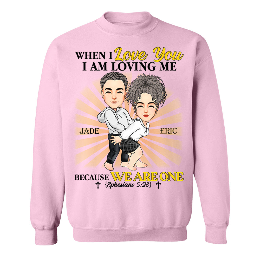 When I Love You I Am Loving Me Because We Are One - Personalized Shirt For Couple