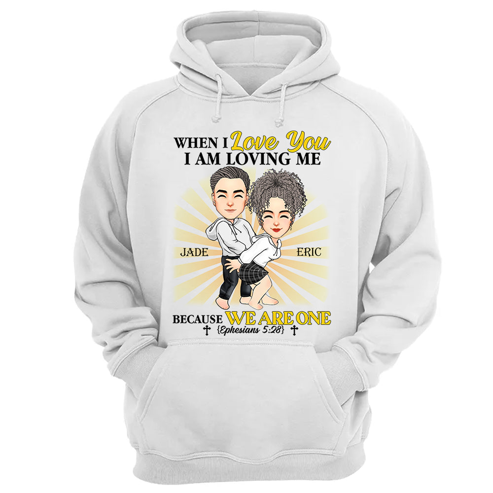 When I Love You I Am Loving Me Because We Are One - Personalized Shirt For Couple