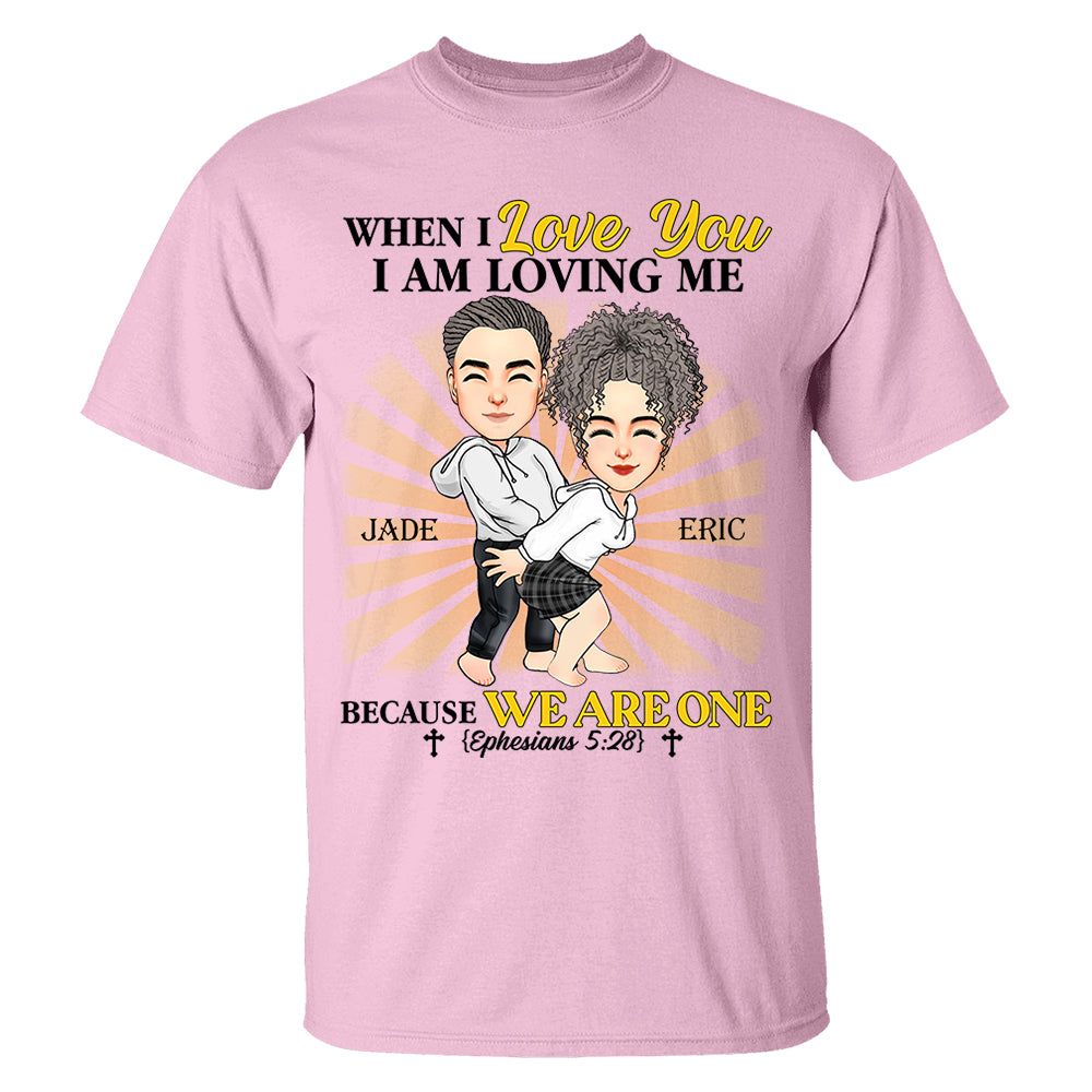 When I Love You I Am Loving Me Because We Are One - Personalized Shirt For Couple