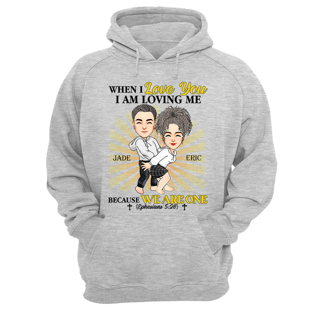 When I Love You I Am Loving Me Because We Are One - Personalized Shirt For Couple